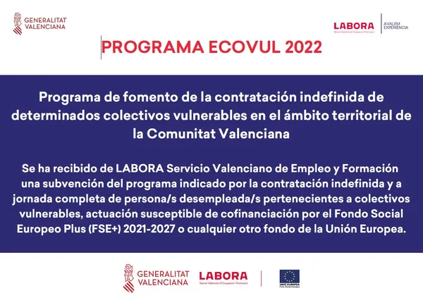 Programa ECOVUL 2022: subvención de LABORA, Generalitat Valenciana, para la contratación indefinida de colectivos vulnerables, cofinanciable por el Fondo Social Europeo Plus.